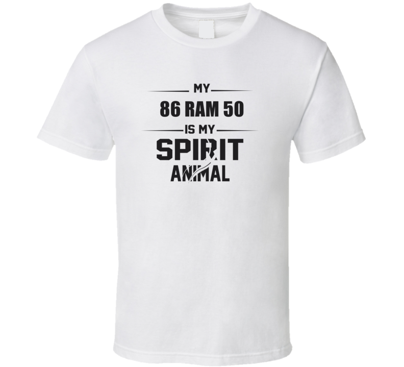 My 1986 Ram 50 Is My Spirit Animal Funny T Shirt