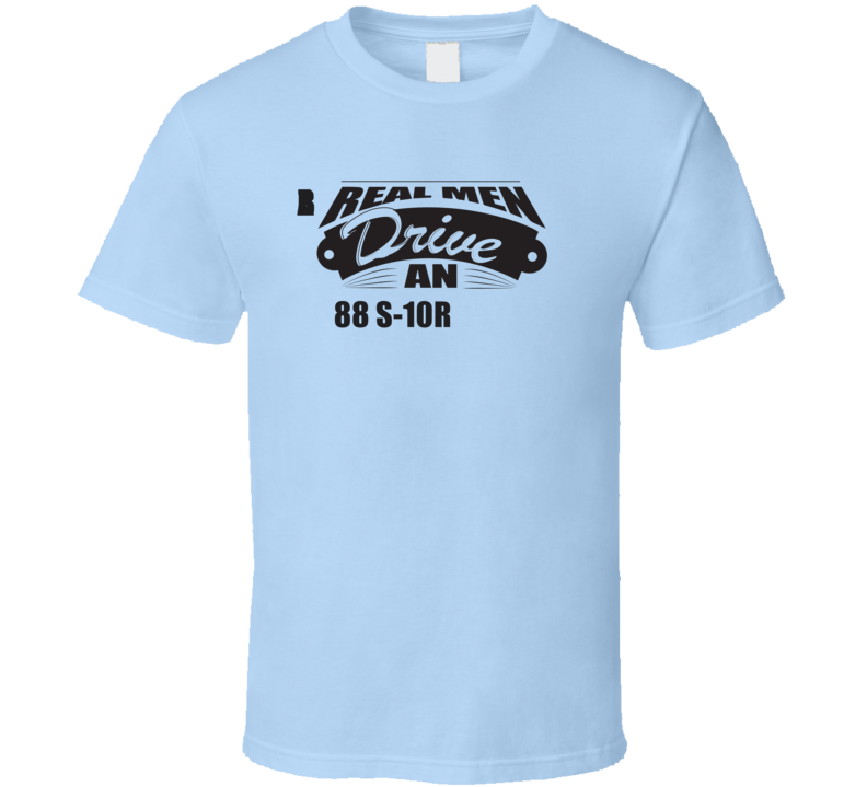 Real Men Drive An 88 S-10 Blazer Funnry Light Color T Shirt Real Men Drive An 88 S-10 Blazer Funnry Light Color T Shirt