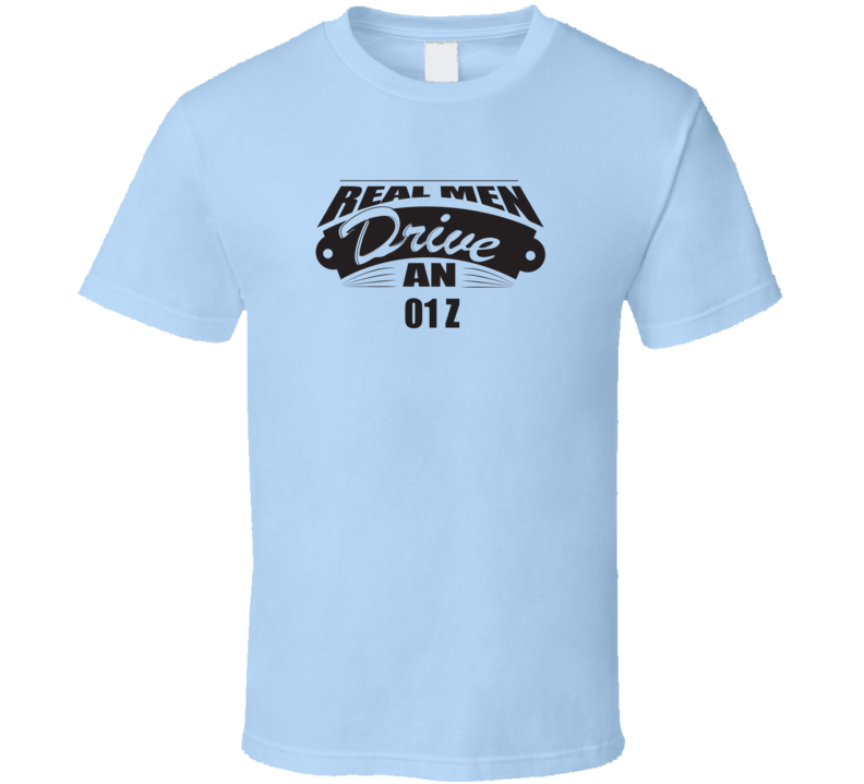 Real Men Drive An 01 Z Funnry Light Color T Shirt Real Men Drive An 01 Z Funnry Light Color T Shirt