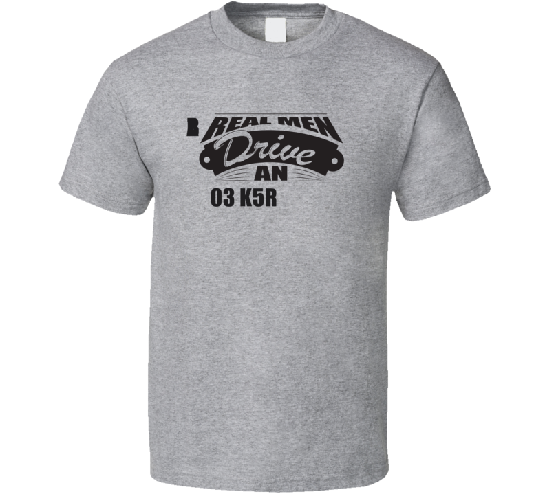 Real Men Drive An 03 K5 Blazer Funnry Light Color T Shirt Real Men Drive An 03 K5 Blazer Funnry Light Color T Shirt