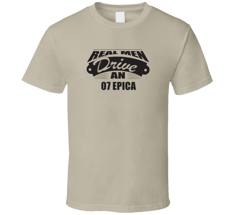 Real Men Drive An 07 Epica Funnry Light Color T Shirt Real Men Drive An 07 Epica Funnry Light Color T Shirt