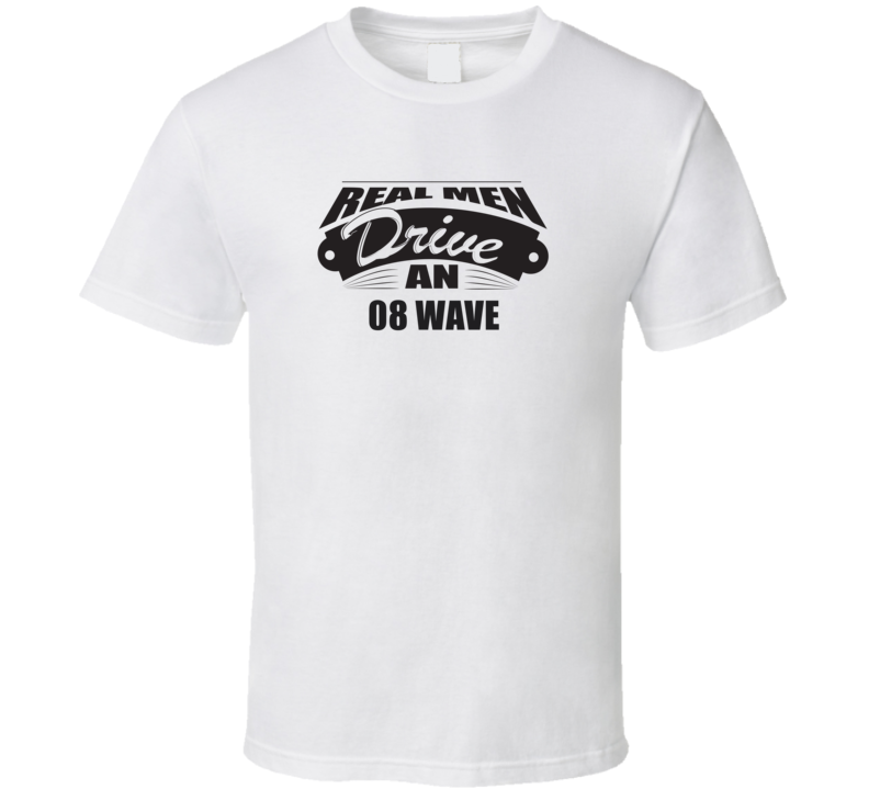 Real Men Drive An 08 Wave Funnry Light Color T Shirt