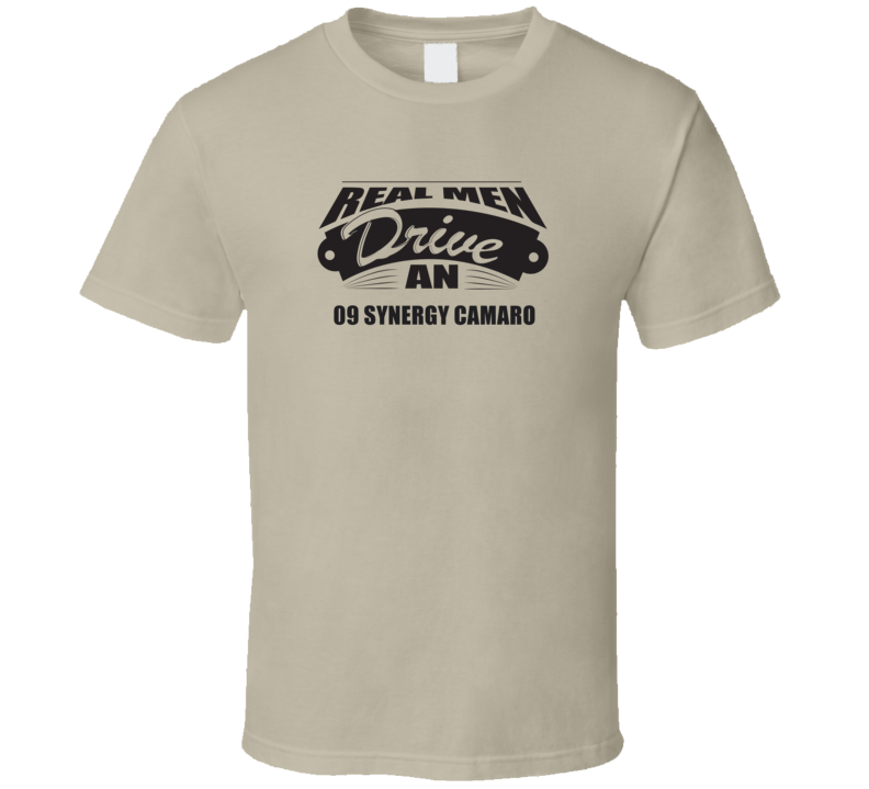 Real Men Drive An 09 Synergy Camaro Funnry Light Color T Shirt