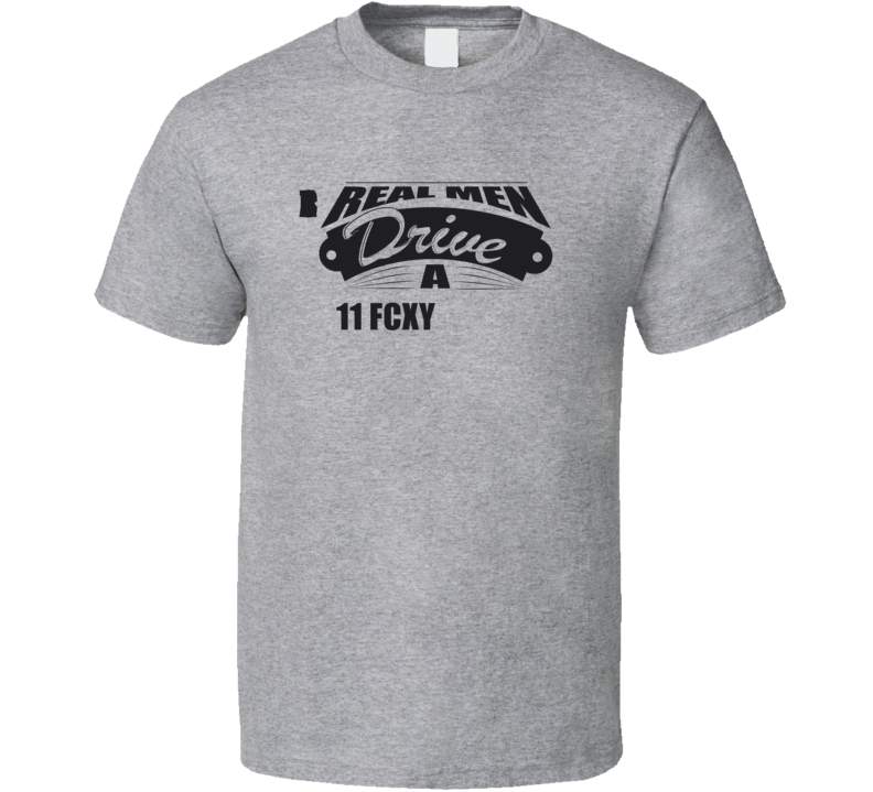 Real Men Drive A 11 Fcx Clarity Funny Light Color T Shirt
