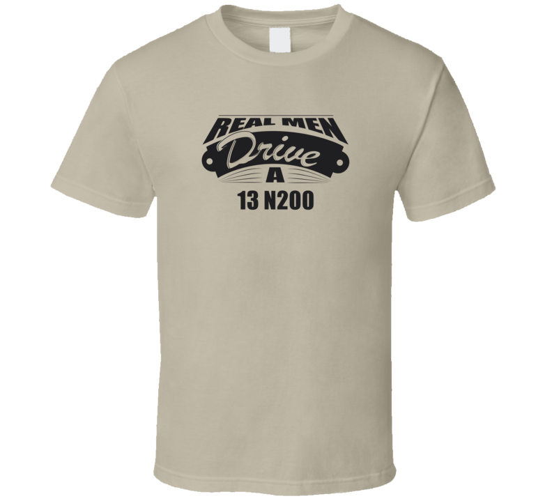 Real Men Drive A 13 N200 Funny Light Color T Shirt