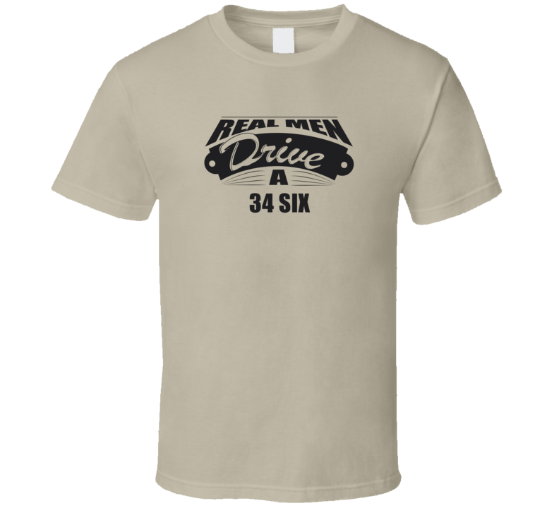 Real Men Drive A 34 Six Funny Light Color T Shirt