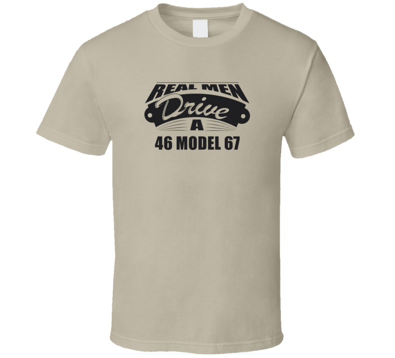 Real Men Drive A 46 Model 67 Funny Light Color T Shirt
