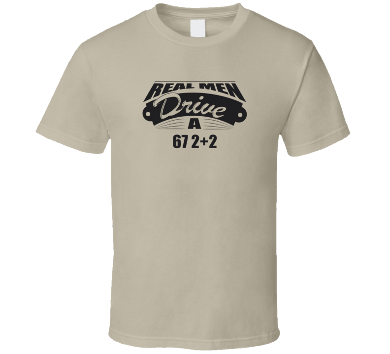 Real Men Drive A 67 2+2 Funny Light Color T Shirt