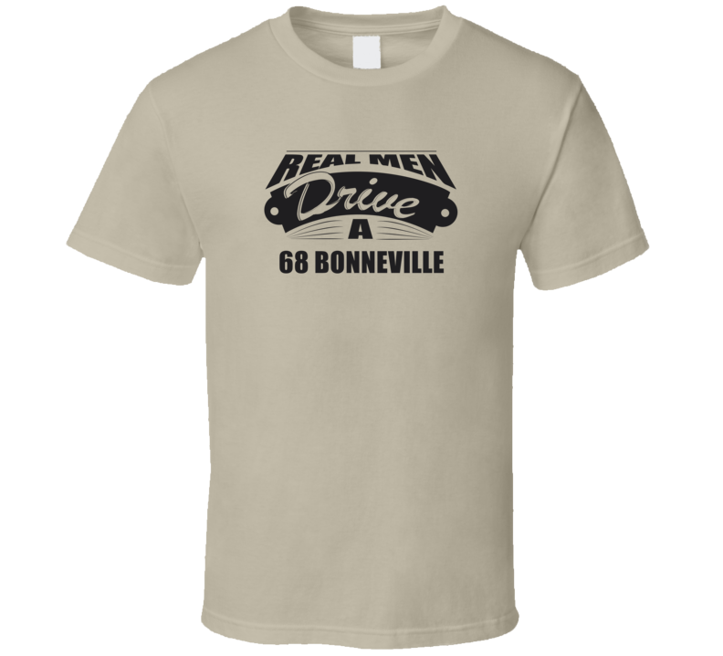 Real Men Drive A 68 Bonneville Funny Light Color T Shirt