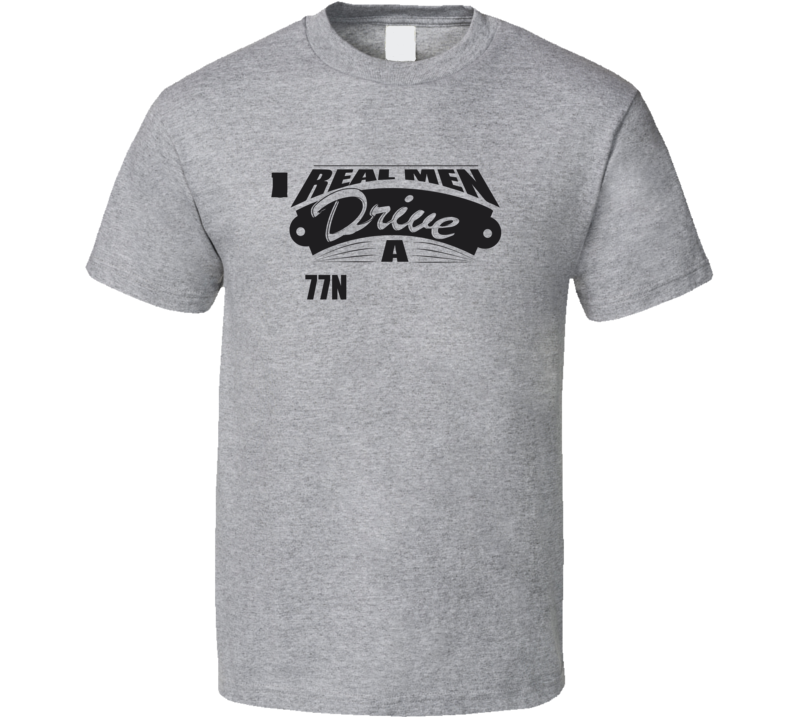 Real Men Drive A 77 Laurentian Funny Light Color T Shirt