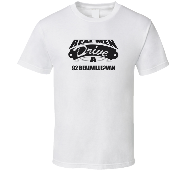 Real Men Drive A 92 Beauville?Van Funny Light Color T Shirt