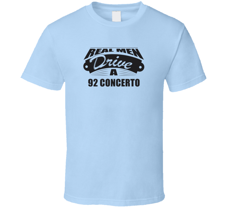 Real Men Drive A 92 Concerto Funny Light Color T Shirt