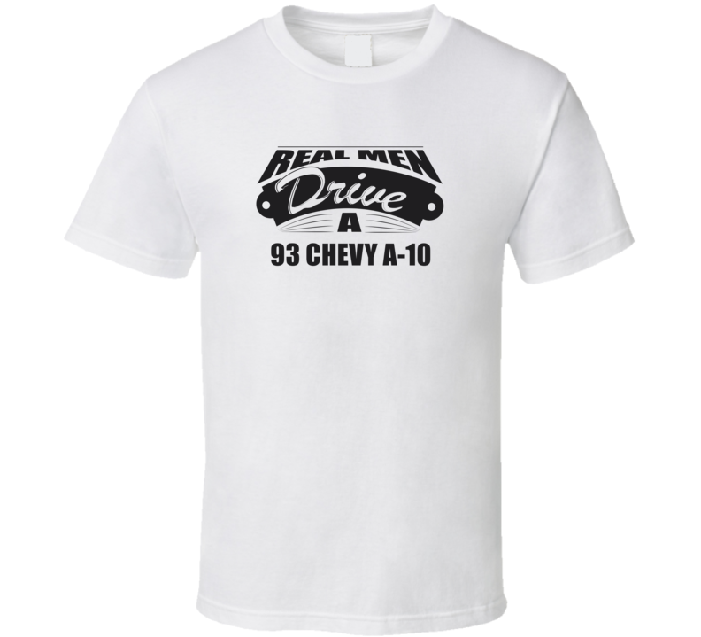 Real Men Drive A 93 Chevy A-10 Funny Light Color T Shirt