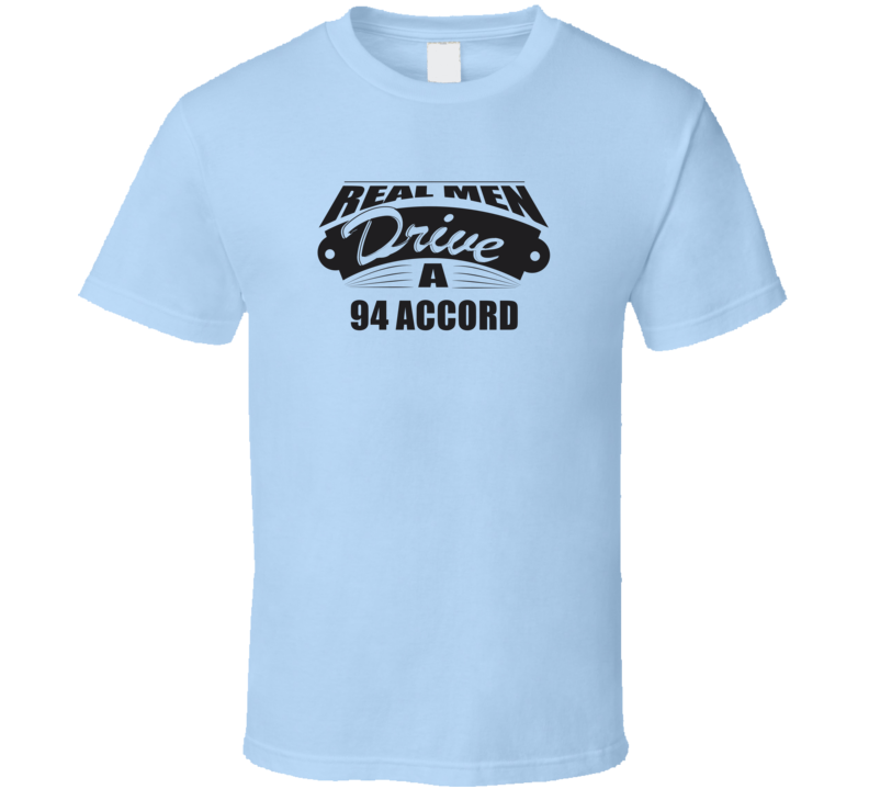 Real Men Drive A 94 Accord Funny Light Color T Shirt