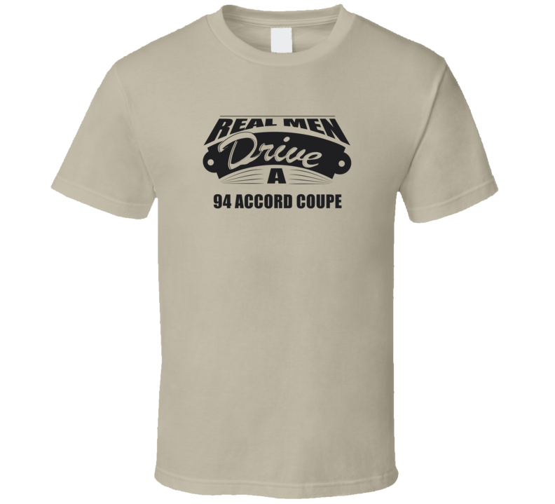 Real Men Drive A 94 Accord Coupe Funny Light Color T Shirt