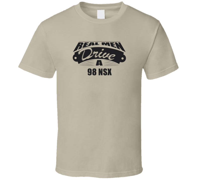 Real Men Drive A 98 Nsx Funny Light Color T Shirt