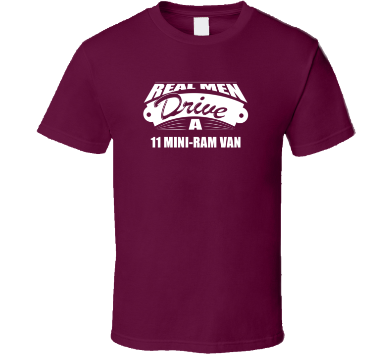 Real Men Drive A 11 Mini-Ram Van Funny Dark Color T Shirt