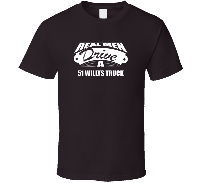 Real Men Drive A 51 Willys Truck Funny Dark Color T Shirt
