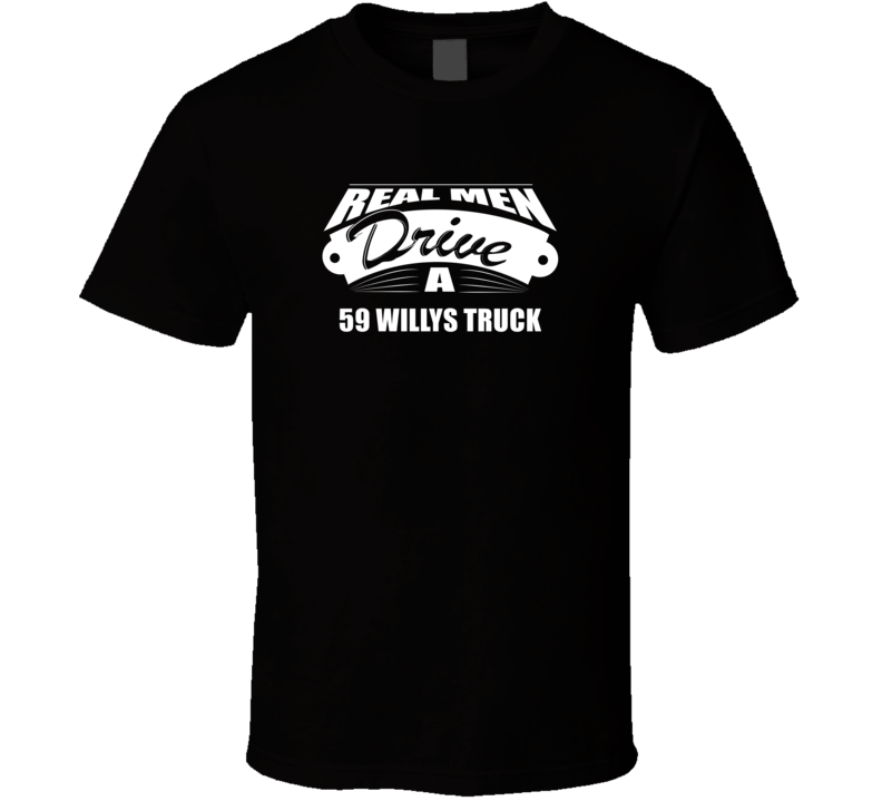 Real Men Drive A 59 Willys Truck Funny Dark Color T Shirt