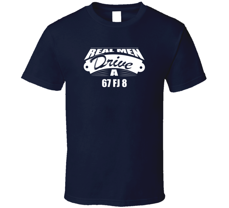 Real Men Drive A 67 Fj 8 Funny Dark Color T Shirt