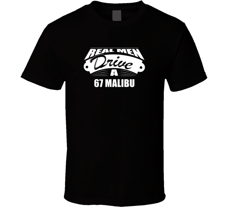 Real Men Drive A 67 Malibu Funny Dark Color T Shirt