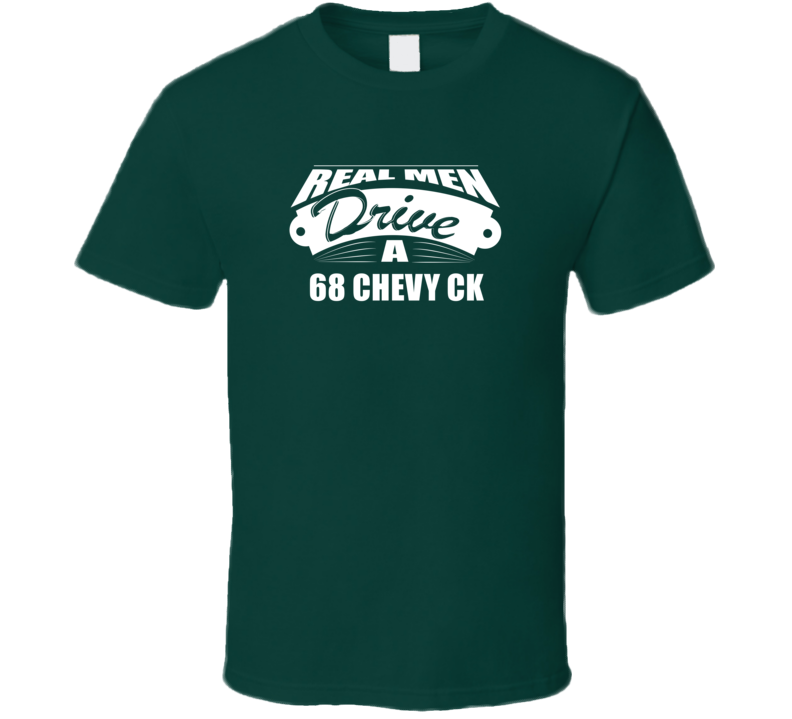 Real Men Drive A 68 Chevy Ck Funny Dark Color T Shirt