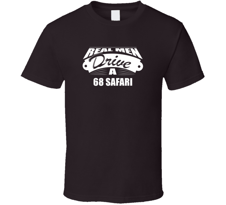 Real Men Drive A 68 Safari Funny Dark Color T Shirt