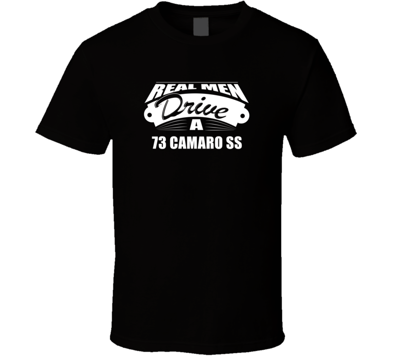 Real Men Drive A 73 Camaro Ss Funny Dark Color T Shirt