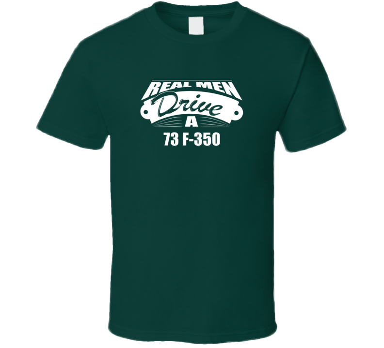 Real Men Drive A 73 F-350 Funny Dark Color T Shirt