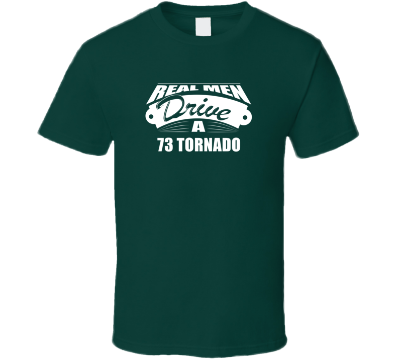 Real Men Drive A 73 Tornado Funny Dark Color T Shirt