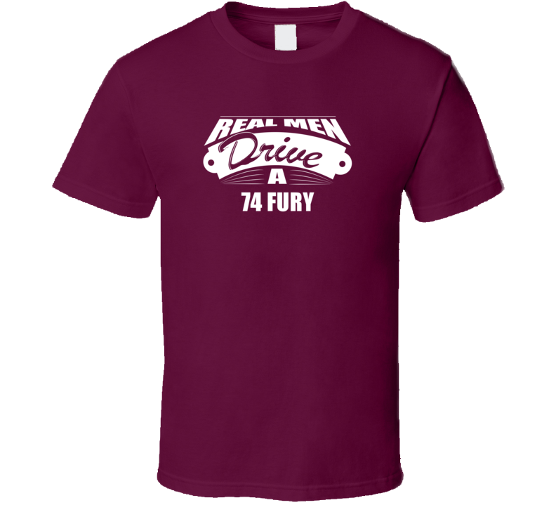 Real Men Drive A 74 Fury Funny Dark Color T Shirt