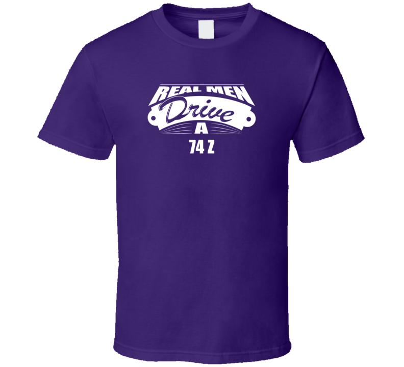 Real Men Drive A 74 Z Funny Dark Color T Shirt