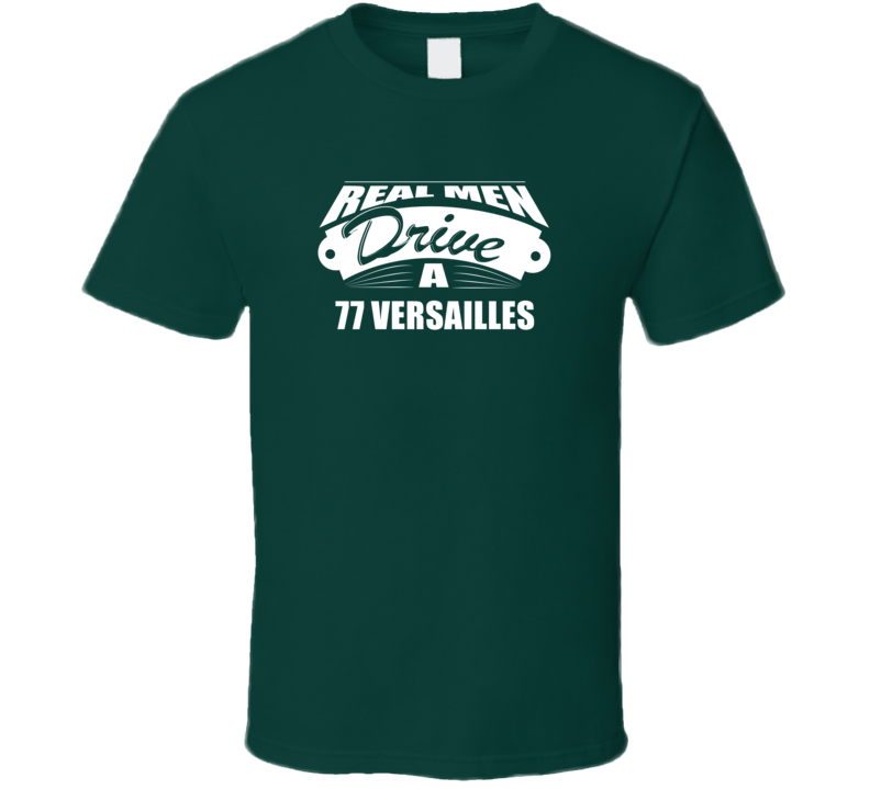 Real Men Drive A 77 Versailles Funny Dark Color T Shirt