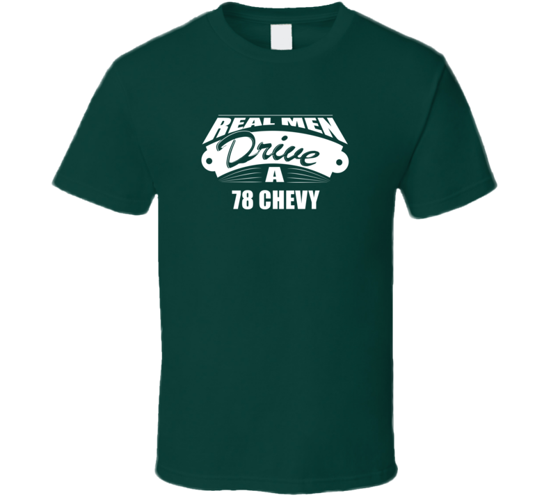 Real Men Drive A 78 Chevy Funny Dark Color T Shirt