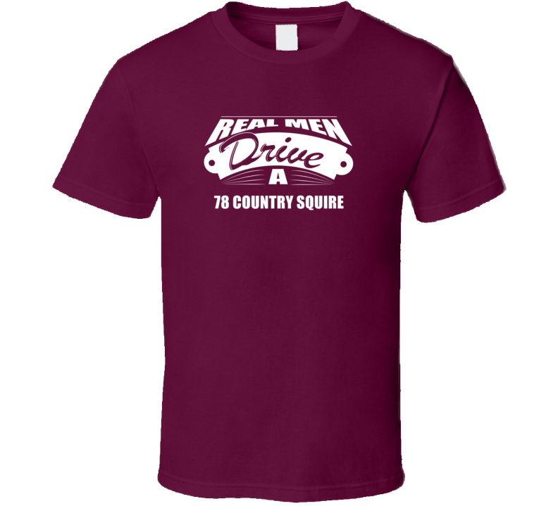 Real Men Drive A 78 Country Squire Funny Dark Color T Shirt