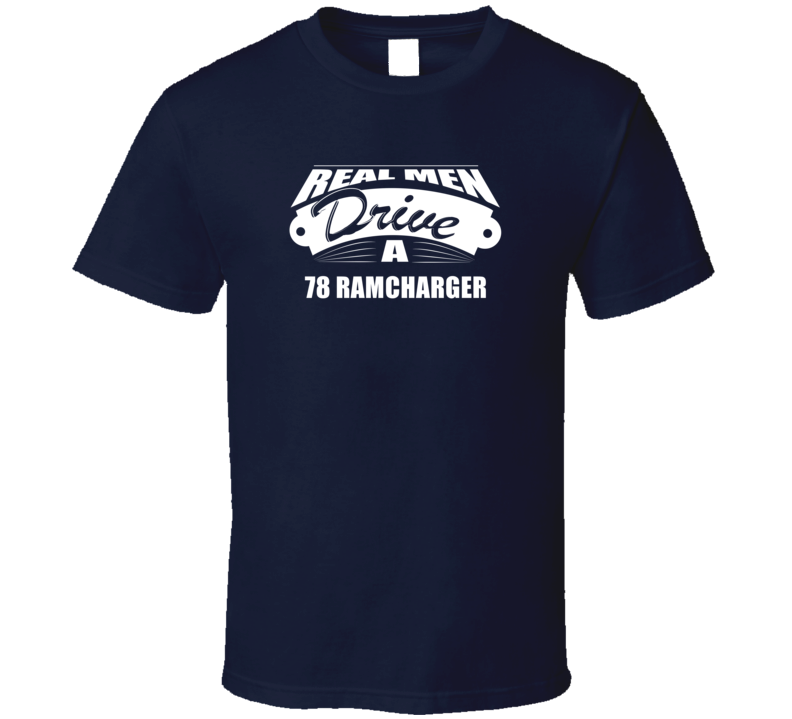 Real Men Drive A 78 Ramcharger Funny Dark Color T Shirt