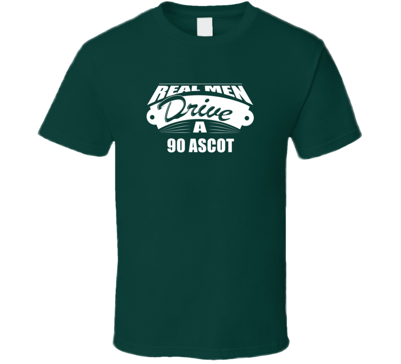 Real Men Drive A 90 Ascot Funny Dark Color T Shirt Real Men Drive A 90 Ascot Funny Dark Color T Shirt