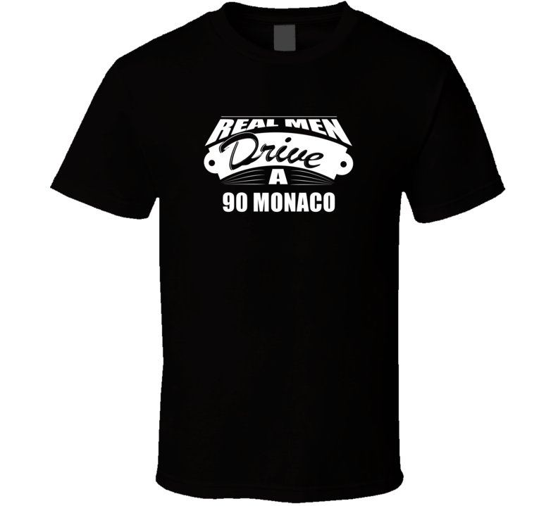 Real Men Drive A 90 Monaco Funny Dark Color T Shirt