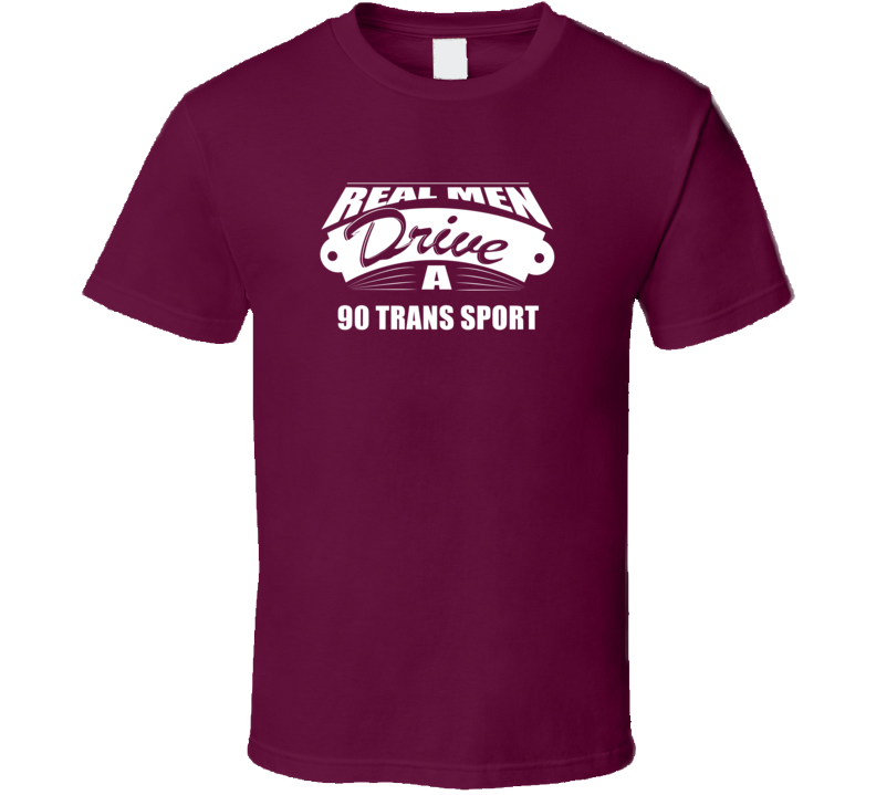 Real Men Drive A 90 Trans Sport Funny Dark Color T Shirt