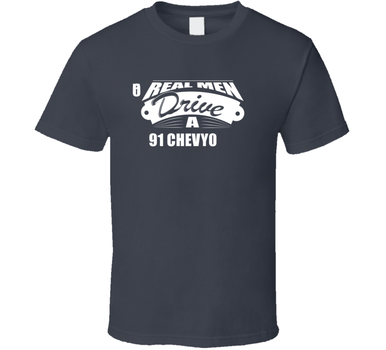 Real Men Drive A 91 Chevy 500 Funny Dark Color T Shirt