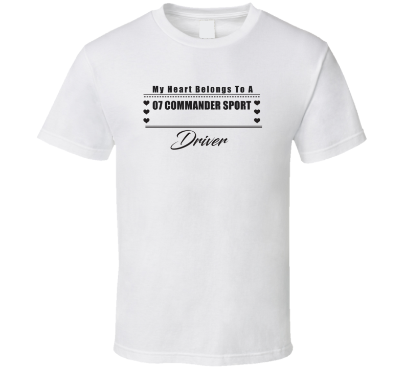 My Heart Belongs To A 2007 Commander Sport Driver Light Color T Shirt
