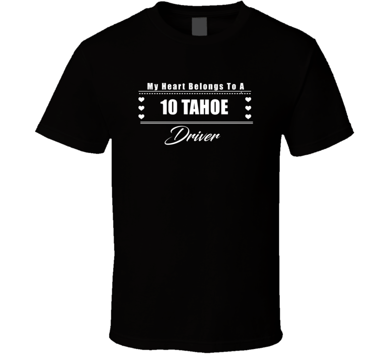 My Heart Belongs To A 2010 Tahoe Driver Dark Color T Shirt My Heart Belongs To A 2010 Tahoe Driver Dark Color T Shirt