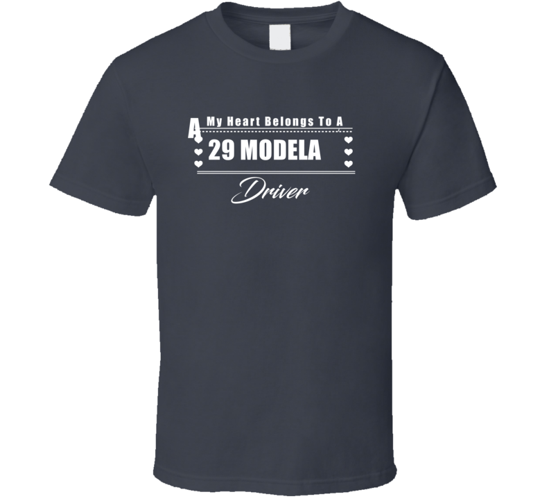My Heart Belongs To A 1929 Model Aa Driver Dark Color T Shirt