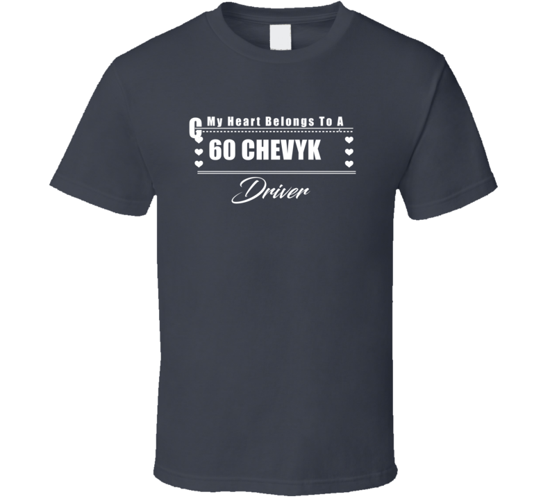My Heart Belongs To A 1960 Chevy Ck Driver Dark Color T Shirt My Heart Belongs To A 1960 Chevy Ck Driver Dark Color T Shirt