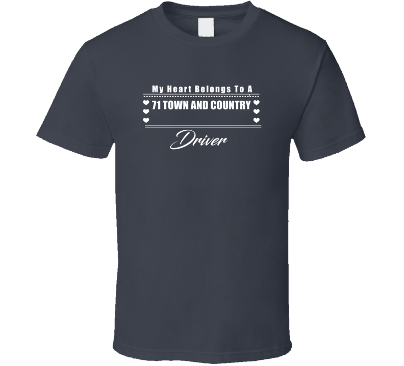 My Heart Belongs To A 1971 Town And Country Driver Dark Color T Shirt My Heart Belongs To A 1971 Town And Country Driver Dark Color T Shirt