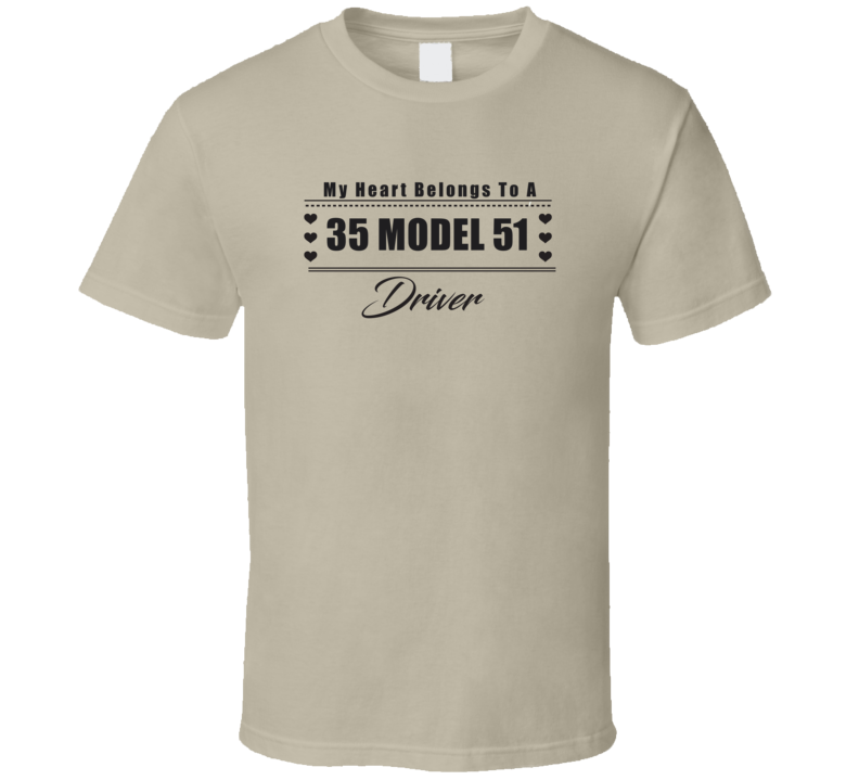 My Heart Belongs To A 1935 Model 51 Driver Light Color T Shirt My Heart Belongs To A 1935 Model 51 Driver Light Color T Shirt