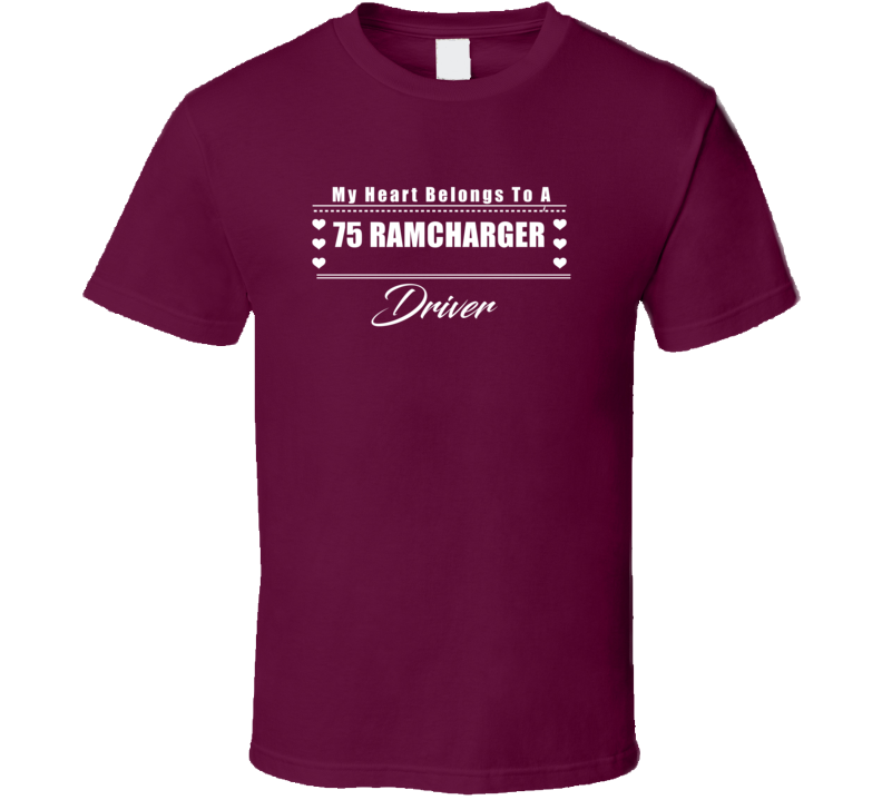 My Heart Belongs To A 1975 Ramcharger Driver Dark Color T Shirt