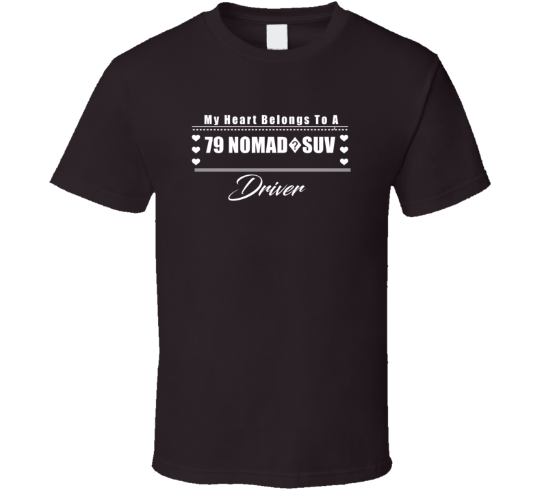 My Heart Belongs To A 1979 Nomad?suv Driver Dark Color T Shirt My Heart Belongs To A 1979 Nomad?suv Driver Dark Color T Shirt