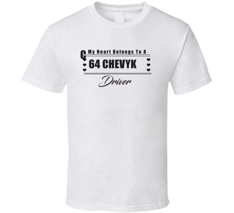 My Heart Belongs To A 1964 Chevy Ck Driver Light Color T Shirt