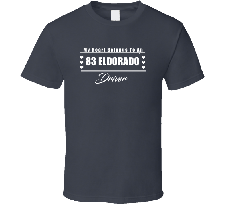 My Heart Belongs To A 1983 Eldorado Driver Dark Color T Shirt